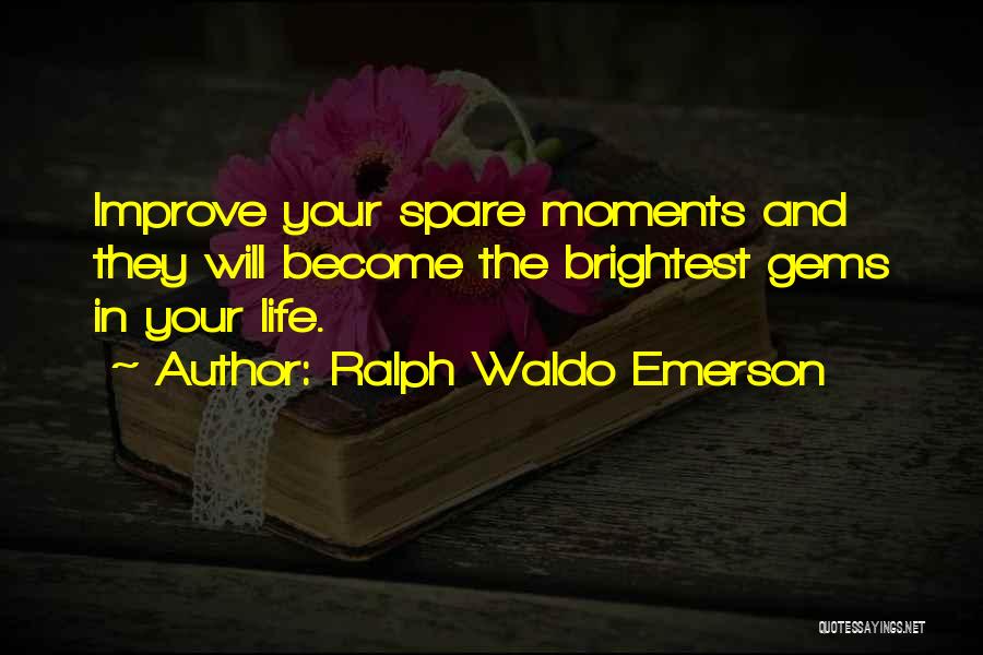 Life Moments Quotes By Ralph Waldo Emerson