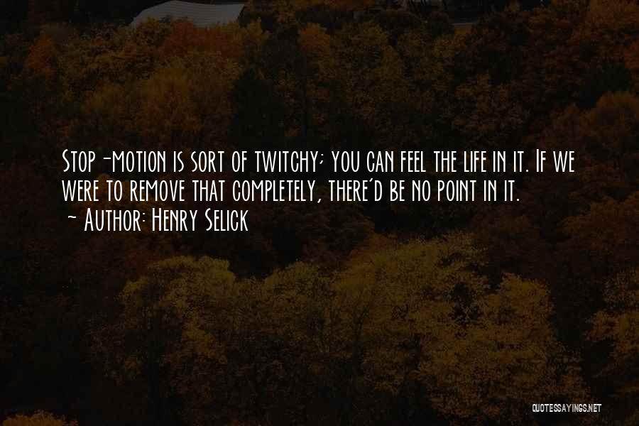 Life Motion Quotes By Henry Selick