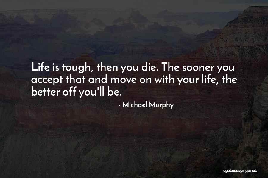 Life Move On Quotes By Michael Murphy