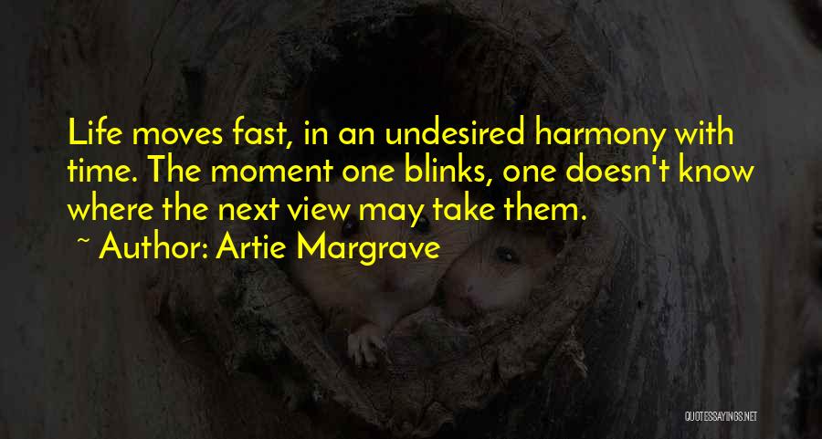 Life Moves Too Fast Quotes By Artie Margrave