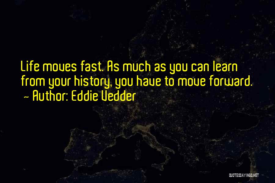 Life Moves Too Fast Quotes By Eddie Vedder