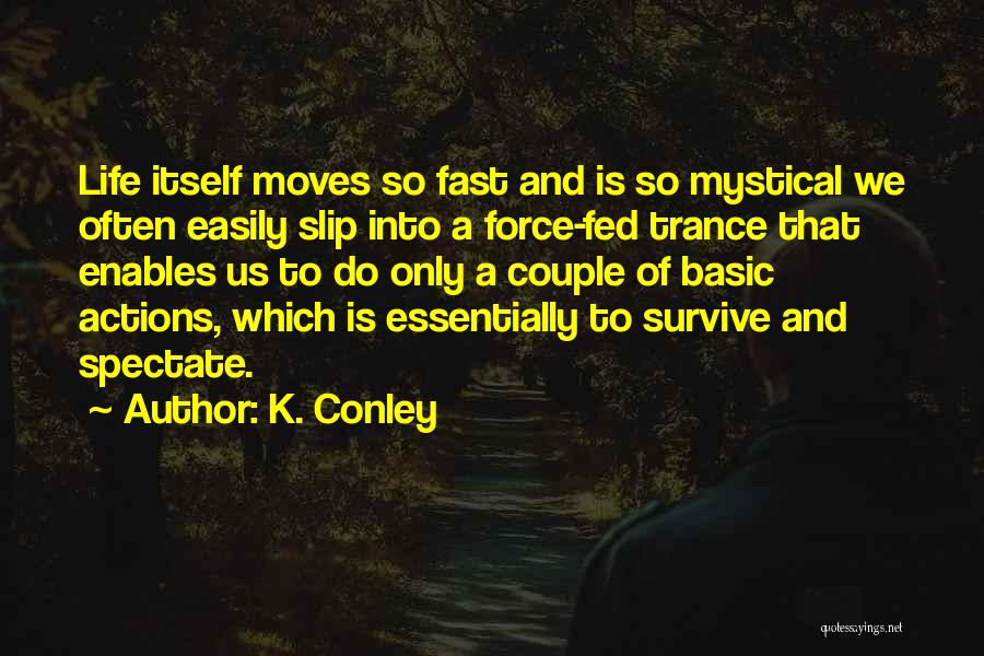 Life Moves Too Fast Quotes By K. Conley