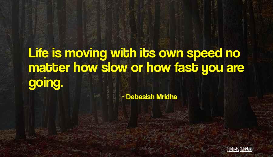 Life Moving Fast Quotes By Debasish Mridha Life Moving Fast Quotes By Debasish Mridha