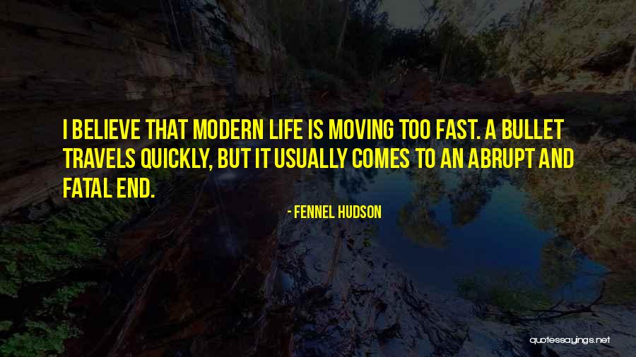 Life Moving Fast Quotes By Fennel Hudson Life Moving Fast Quotes By Fennel Hudson