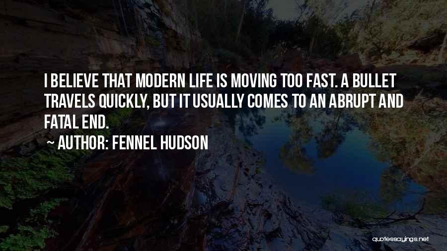 Life Moving Quickly Quotes By Fennel Hudson