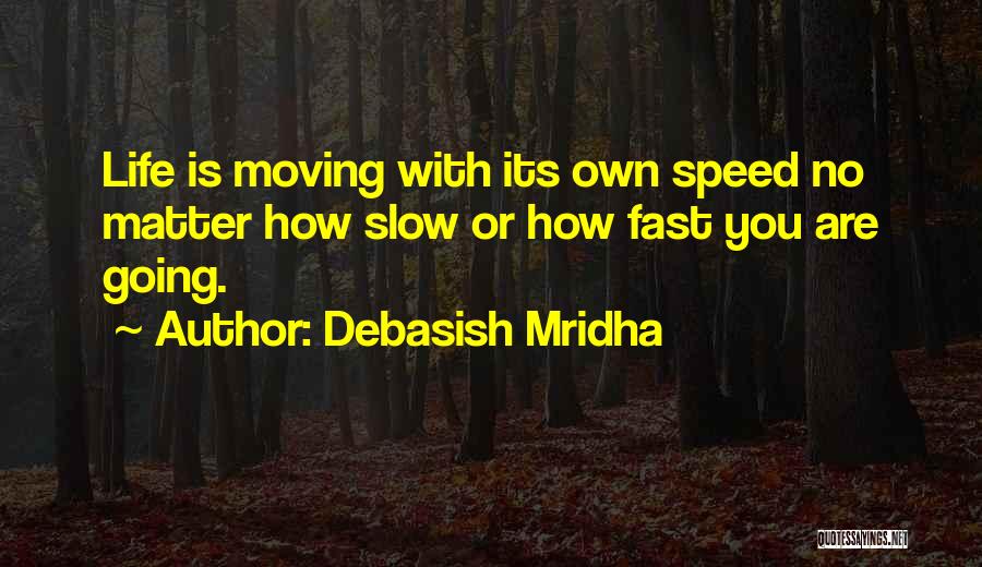 Life Moving Too Fast Quotes By Debasish Mridha