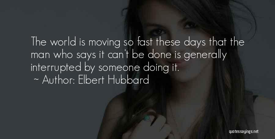 Life Moving Too Fast Quotes By Elbert Hubbard