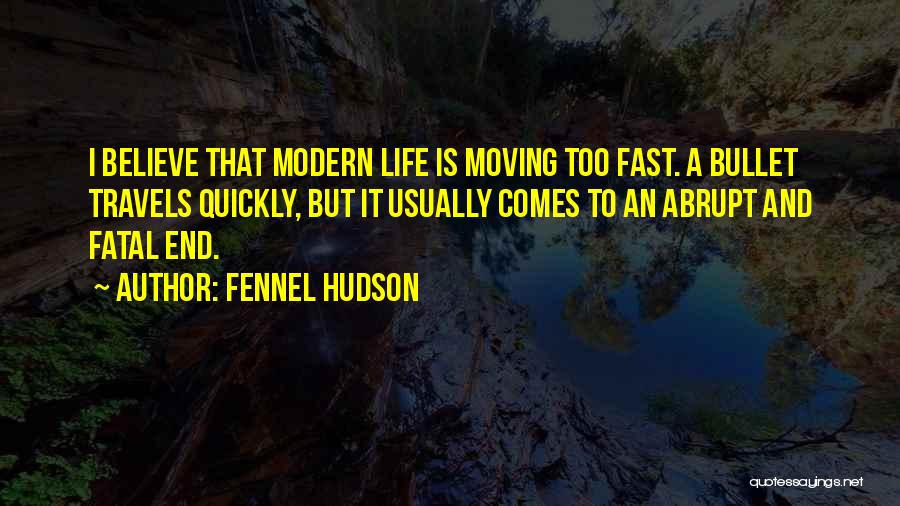 Life Moving Too Fast Quotes By Fennel Hudson