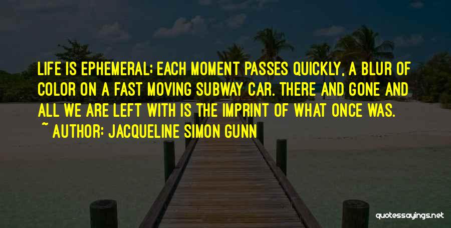 Life Moving Too Fast Quotes By Jacqueline Simon Gunn