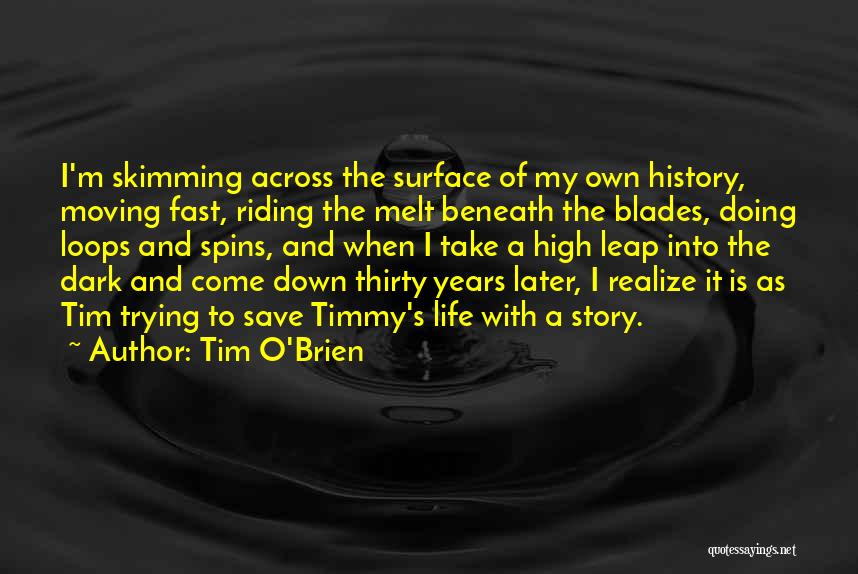 Life Moving Too Fast Quotes By Tim O'Brien
