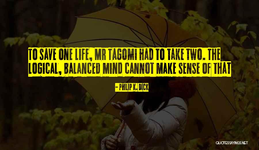 Life Must Be Balanced Quotes By Philip K. Dick Life Must Be Balanced Quotes By Philip K. Dick