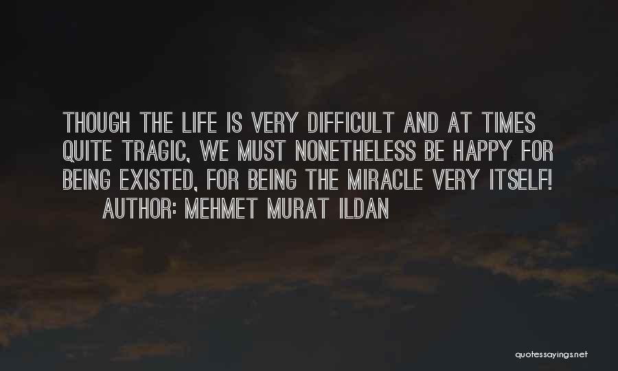Life Must Be Happy Quotes By Mehmet Murat Ildan