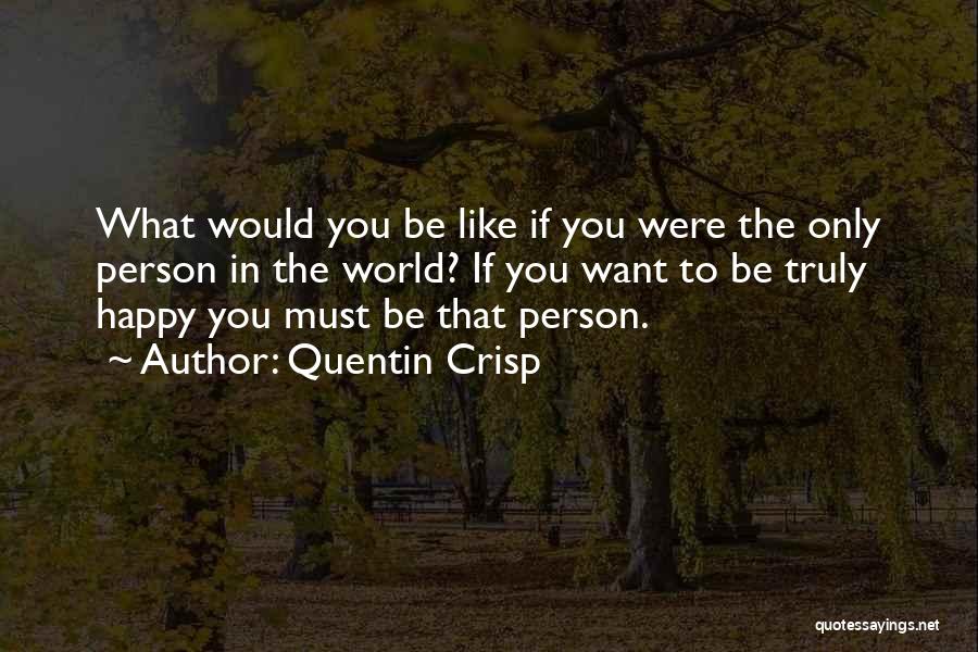 Life Must Be Happy Quotes By Quentin Crisp