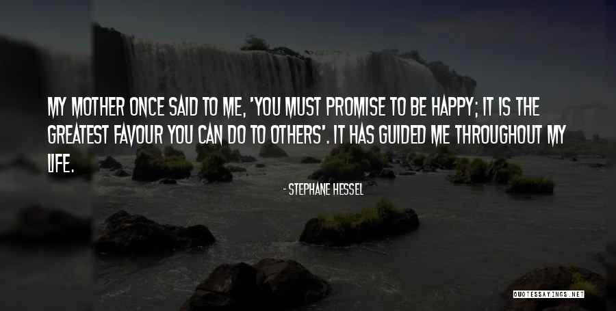 Life Must Be Happy Quotes By Stephane Hessel