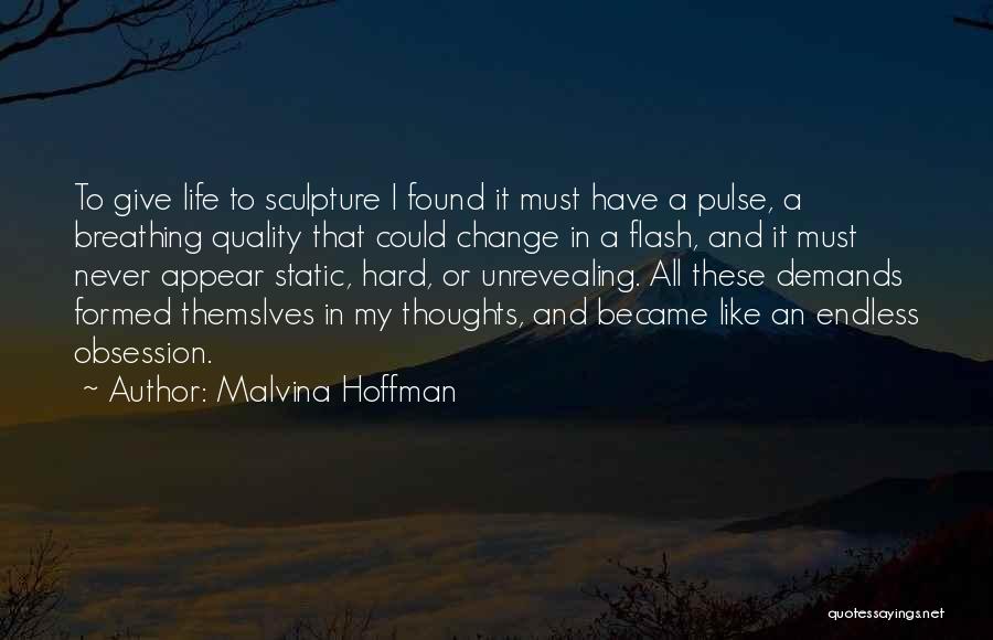 Life Must Change Quotes By Malvina Hoffman