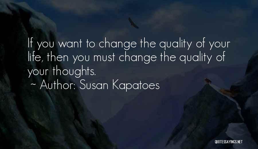 Life Must Change Quotes By Susan Kapatoes