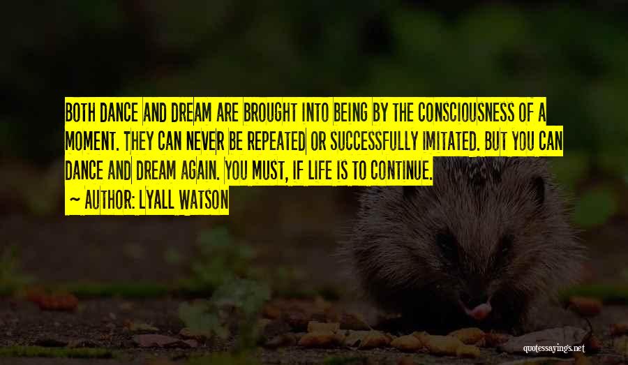 Life Must Continue Quotes By Lyall Watson