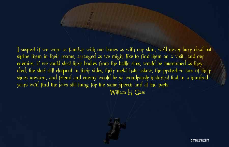 Life Must Goes On Quotes By William H Gass Life Must Goes On Quotes By William H Gass