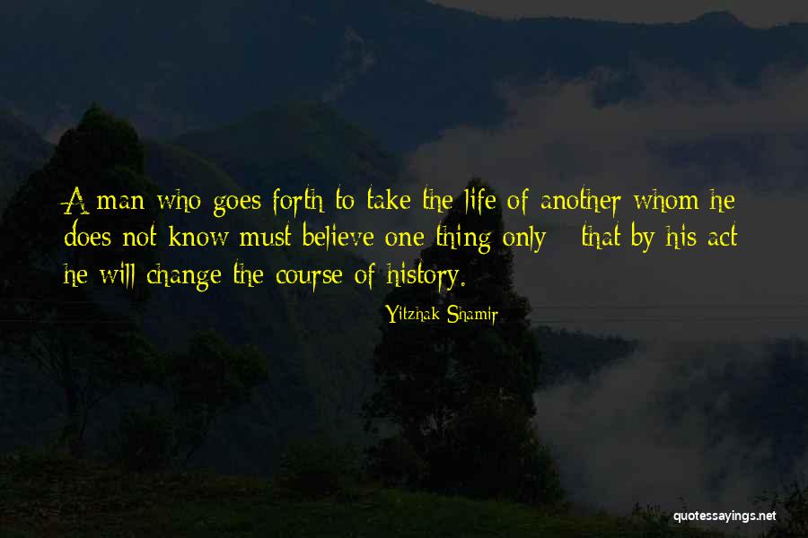 Life Must Take Life Quotes By Yitzhak Shamir Life Must Take Life Quotes By Yitzhak Shamir