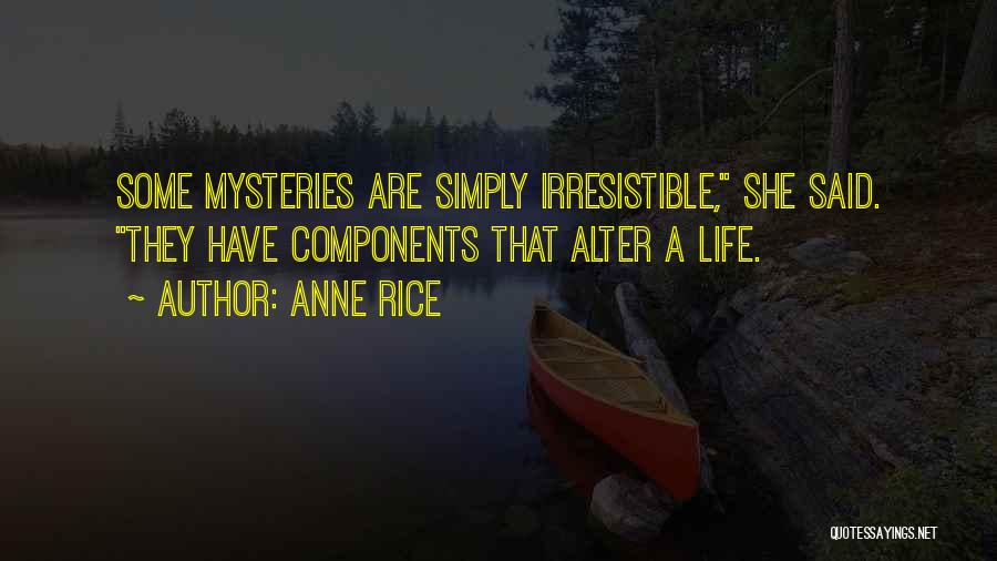 Life Mysteries Quotes By Anne Rice