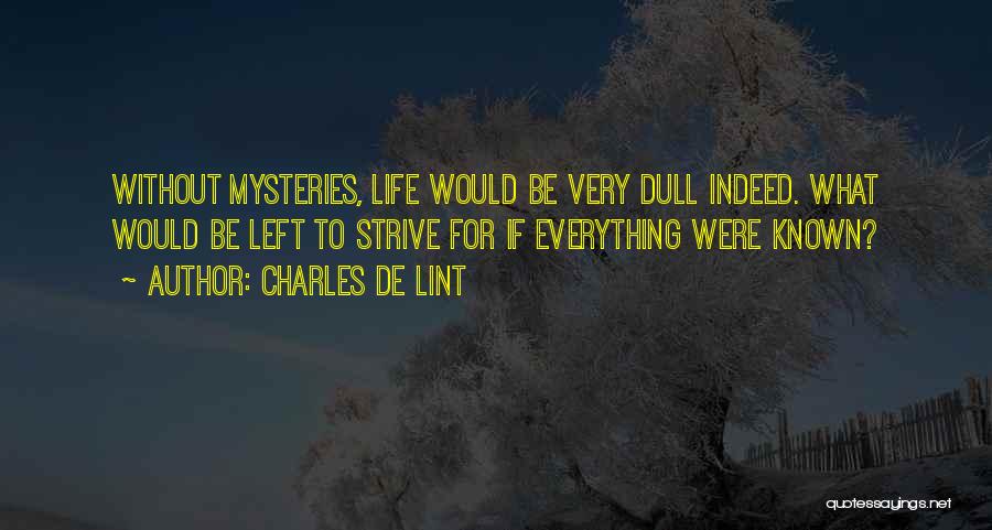 Life Mysteries Quotes By Charles De Lint