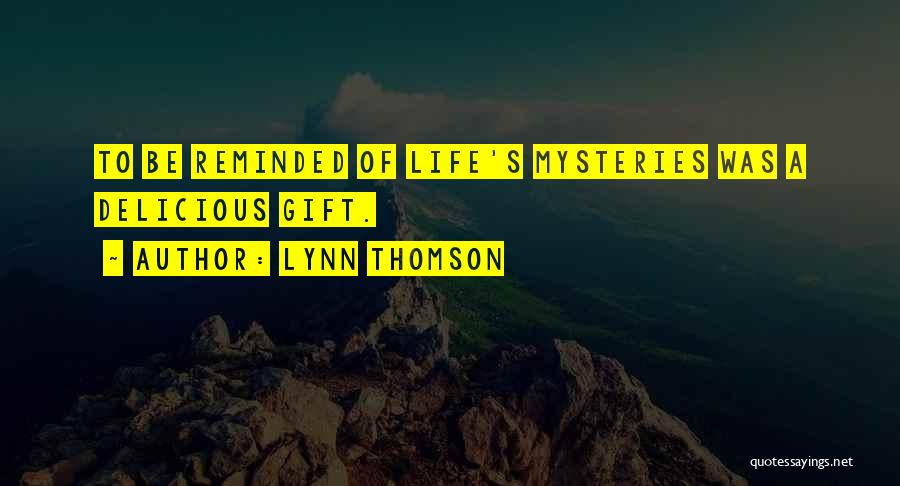 Life Mysteries Quotes By Lynn Thomson