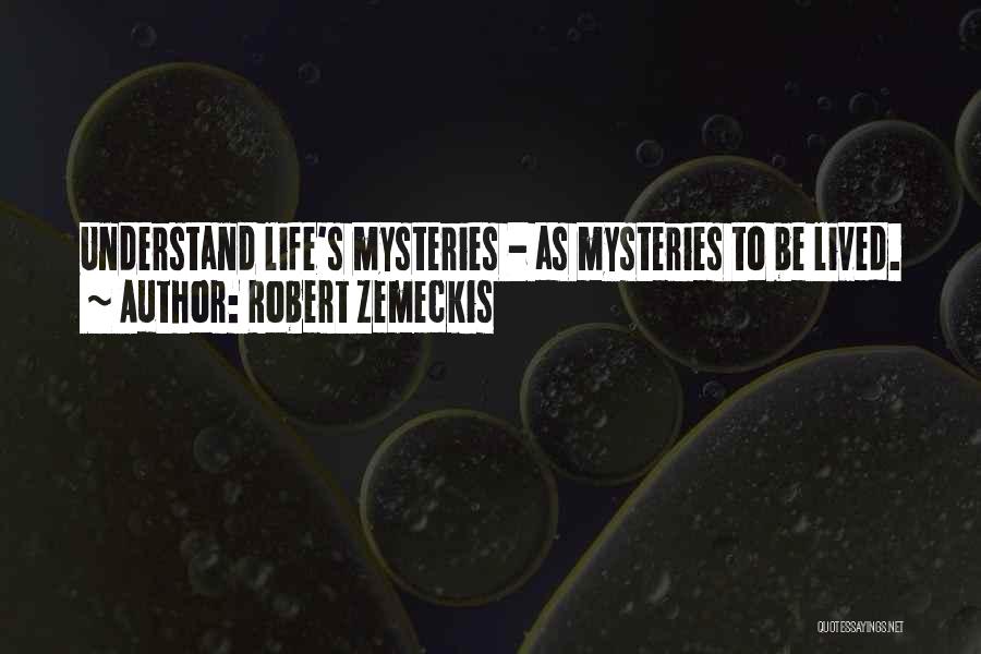 Life Mysteries Quotes By Robert Zemeckis