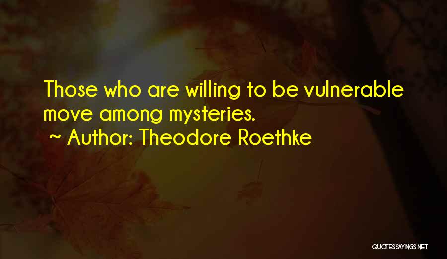 Life Mysteries Quotes By Theodore Roethke