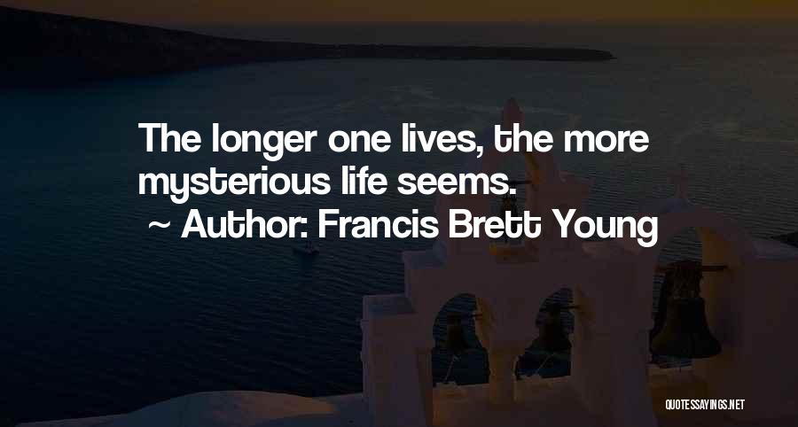 Life Mysterious Quotes By Francis Brett Young