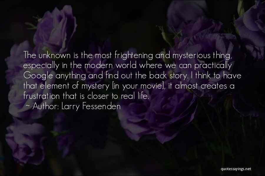 Life Mysterious Quotes By Larry Fessenden