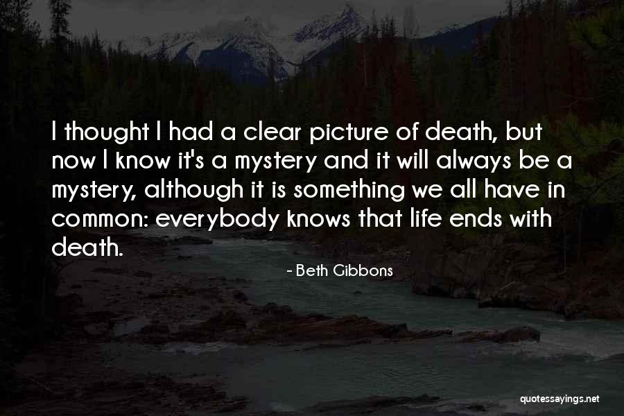Life Mystery Quotes By Beth Gibbons Life Mystery Quotes By Beth Gibbons