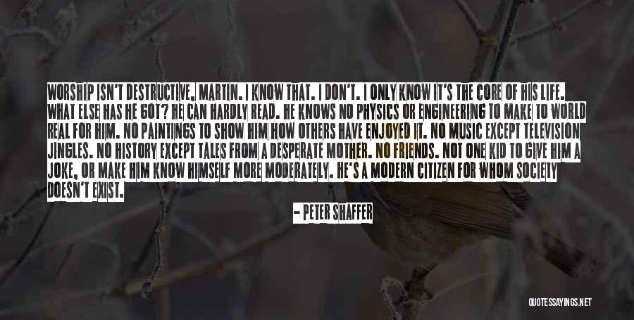 Life N Friends Quotes By Peter Shaffer Life N Friends Quotes By Peter Shaffer