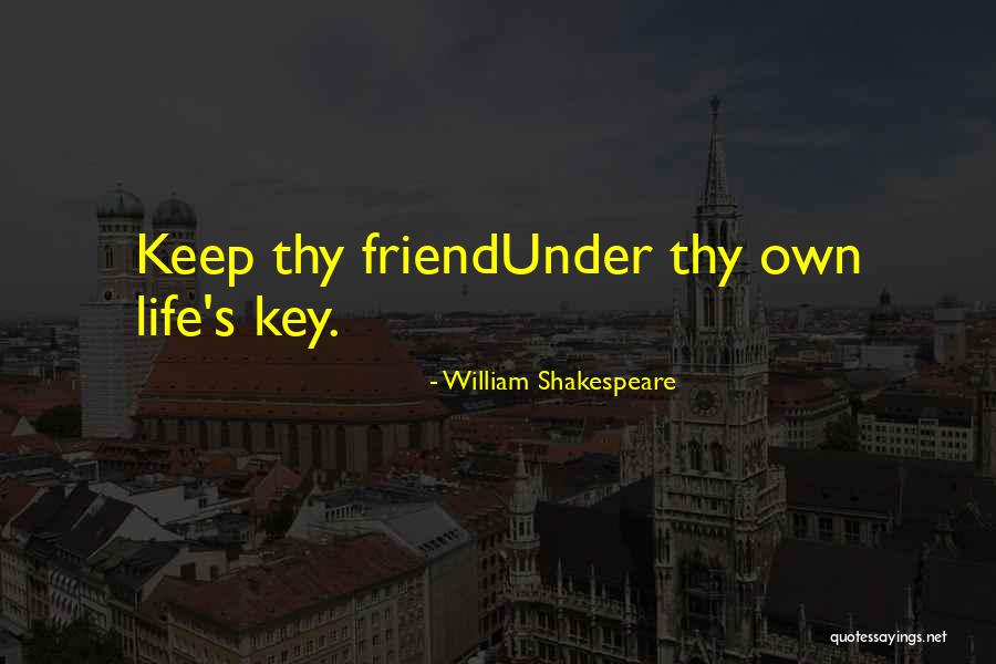 Life N Friends Quotes By William Shakespeare Life N Friends Quotes By William Shakespeare