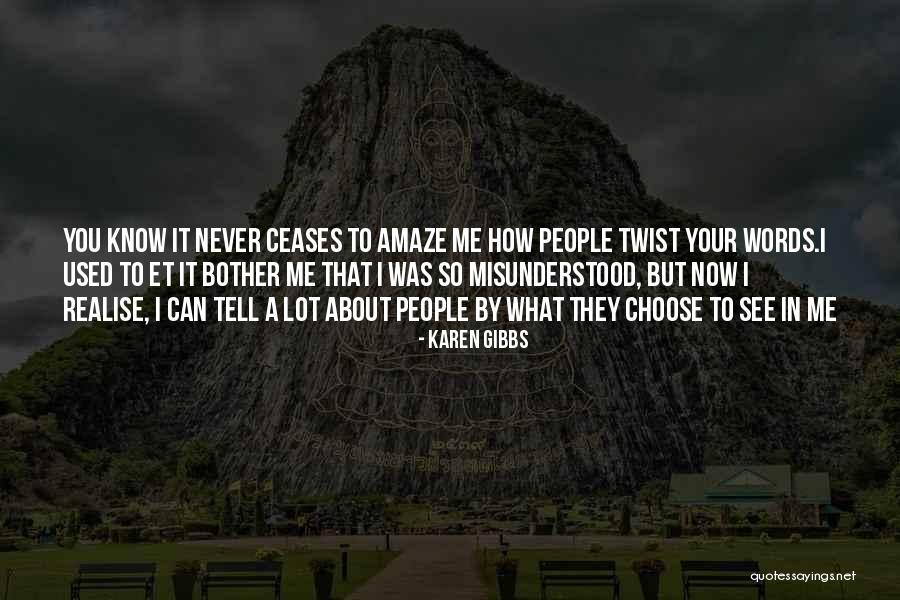 Life Never Ceases To Amaze Me Quotes By Karen Gibbs Life Never Ceases To Amaze Me Quotes By Karen Gibbs