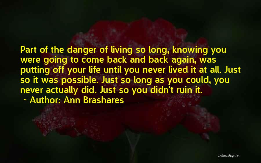 Life Never Come Back Quotes By Ann Brashares