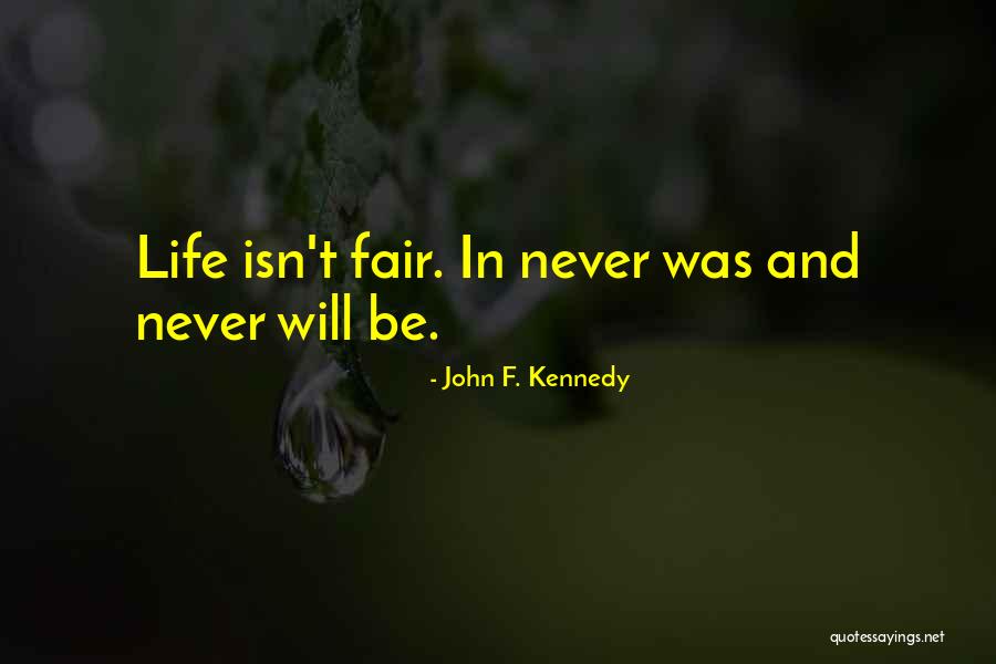 Life Never Fair Quotes By John F. Kennedy Life Never Fair Quotes By John F. Kennedy