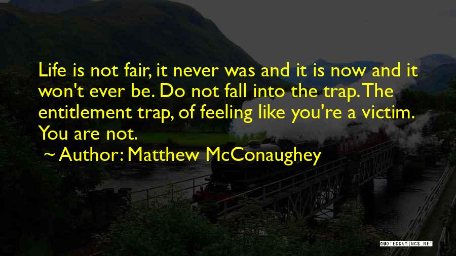 Life Never Fair Quotes By Matthew McConaughey