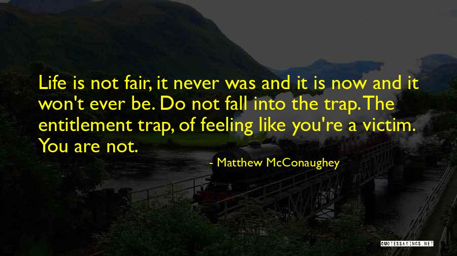 Life Never Fair Quotes By Matthew McConaughey