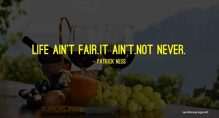 Life Never Fair Quotes By Patrick Ness