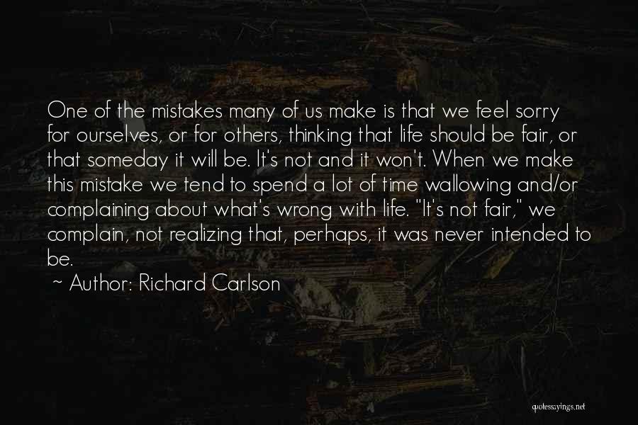 Life Never Fair Quotes By Richard Carlson