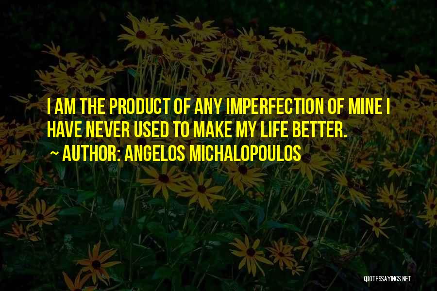 Life Never Gets Better Quotes By Angelos Michalopoulos