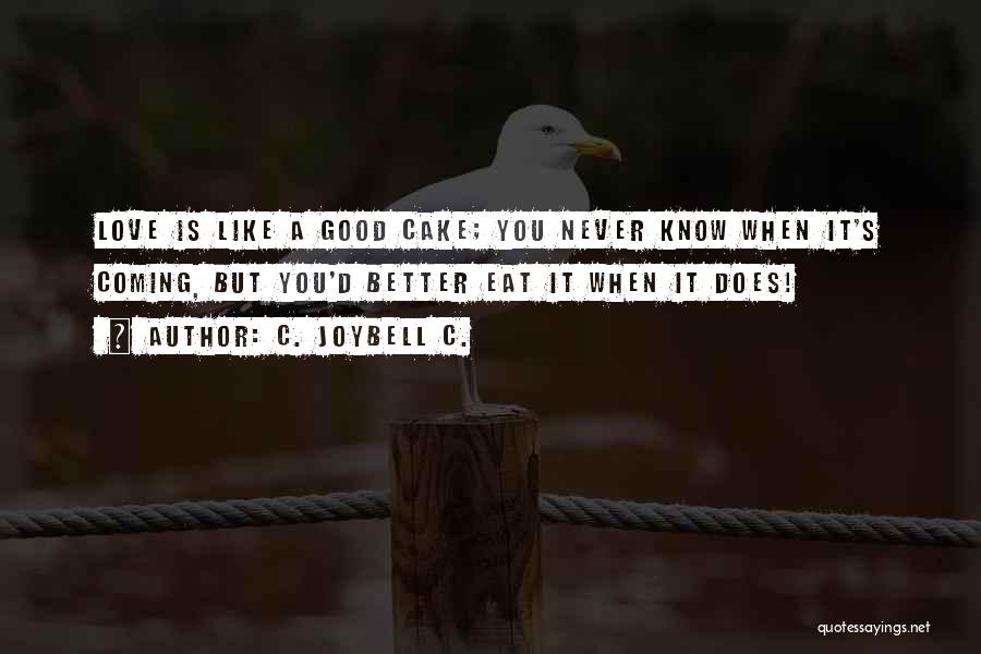 Life Never Gets Better Quotes By C. JoyBell C.