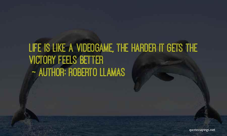 Life Never Gets Better Quotes By Roberto Llamas