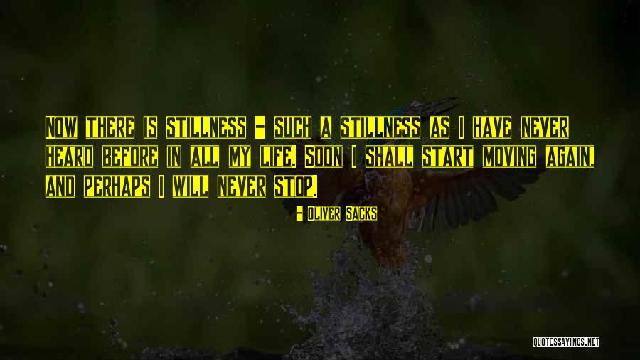 Life Never Stop Quotes By Oliver Sacks Life Never Stop Quotes By Oliver Sacks
