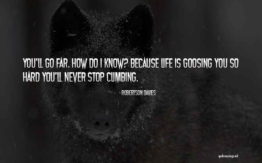 Life Never Stop Quotes By Robertson Davies Life Never Stop Quotes By Robertson Davies