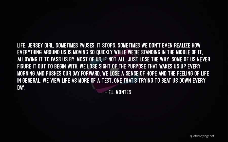 Life Never Stops Quotes By E.L. Montes Life Never Stops Quotes By E.L. Montes