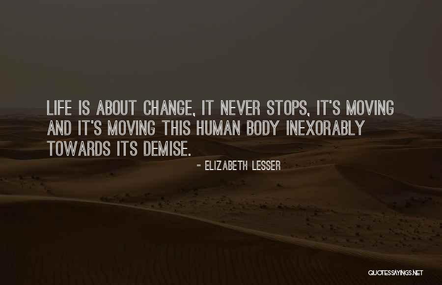 Life Never Stops Quotes By Elizabeth Lesser Life Never Stops Quotes By Elizabeth Lesser