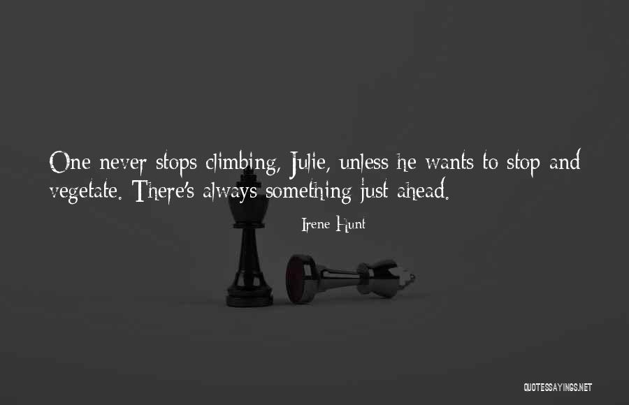 Life Never Stops Quotes By Irene Hunt Life Never Stops Quotes By Irene Hunt