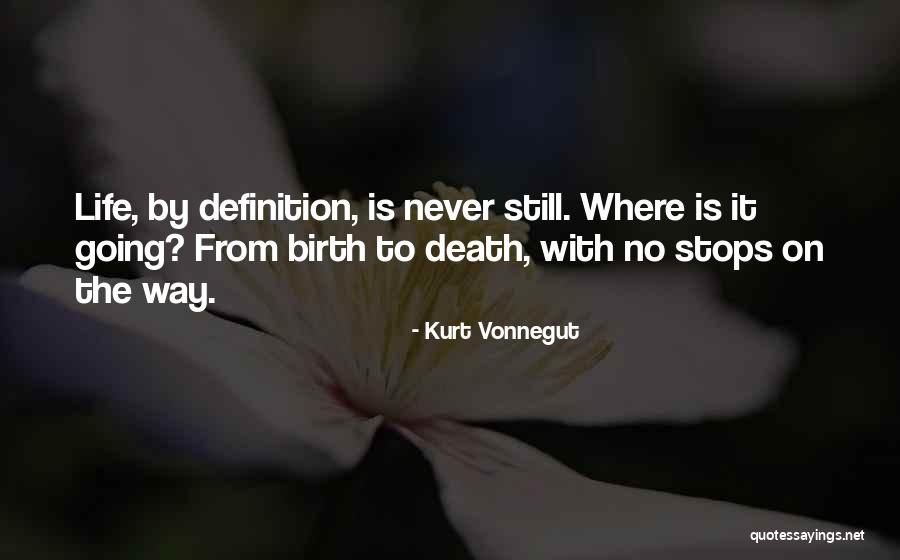 Life Never Stops Quotes By Kurt Vonnegut Life Never Stops Quotes By Kurt Vonnegut