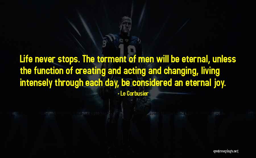 Life Never Stops Quotes By Le Corbusier Life Never Stops Quotes By Le Corbusier